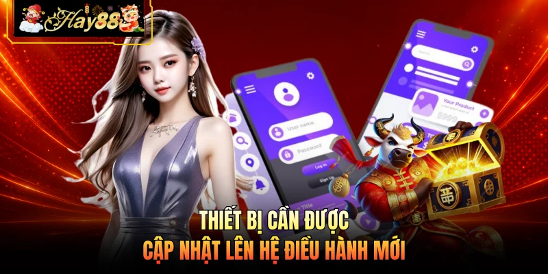 Thiết bị cần được cập nhật lên hệ điều hành mới